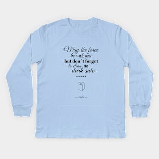 May the force be with you Kids Long Sleeve T-Shirt